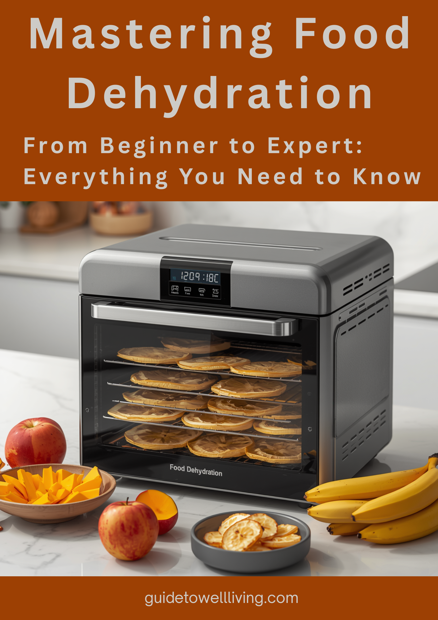 Mastering Food Dehydration - From Beginner to Expert - Everything You Need to Know